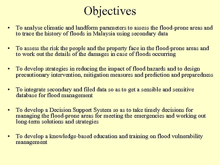 Objectives • To analyse climatic and landform parameters to assess the flood-prone areas and