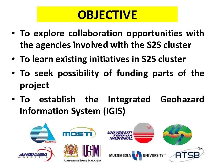 OBJECTIVE • To explore collaboration opportunities with the agencies involved with the S 2