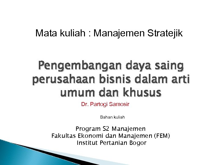 Mata kuliah : Manajemen Stratejik Pengembangan daya saing perusahaan bisnis dalam arti umum dan