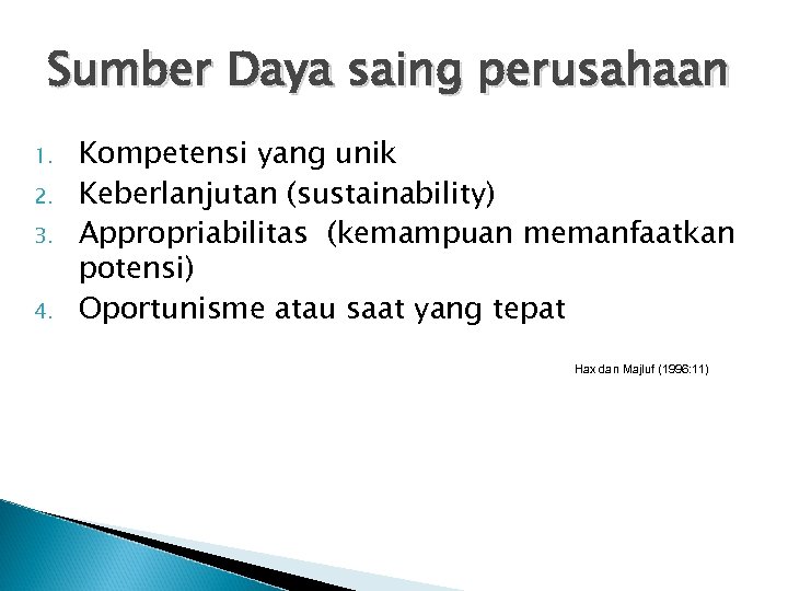 Sumber Daya saing perusahaan 1. 2. 3. 4. Kompetensi yang unik Keberlanjutan (sustainability) Appropriabilitas