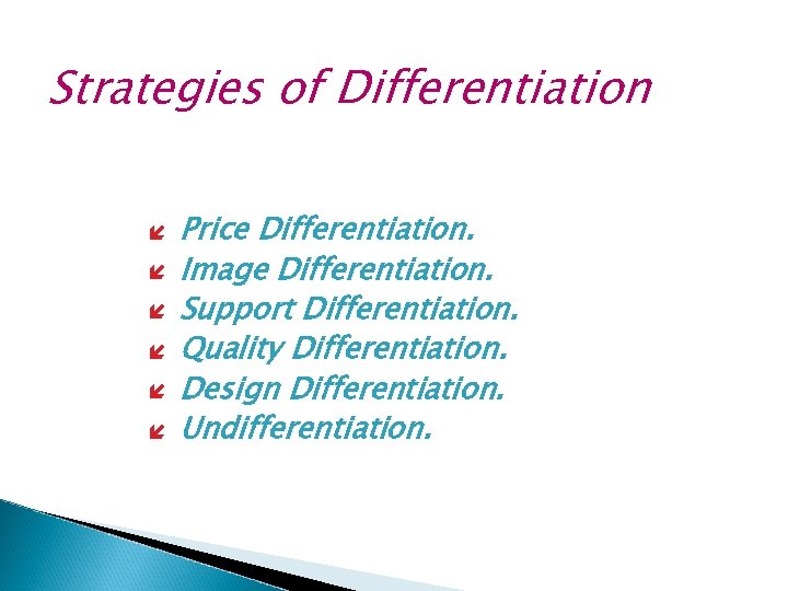 Strategies of Differentiation í í í Price Differentiation. Image Differentiation. Support Differentiation. Quality Differentiation.