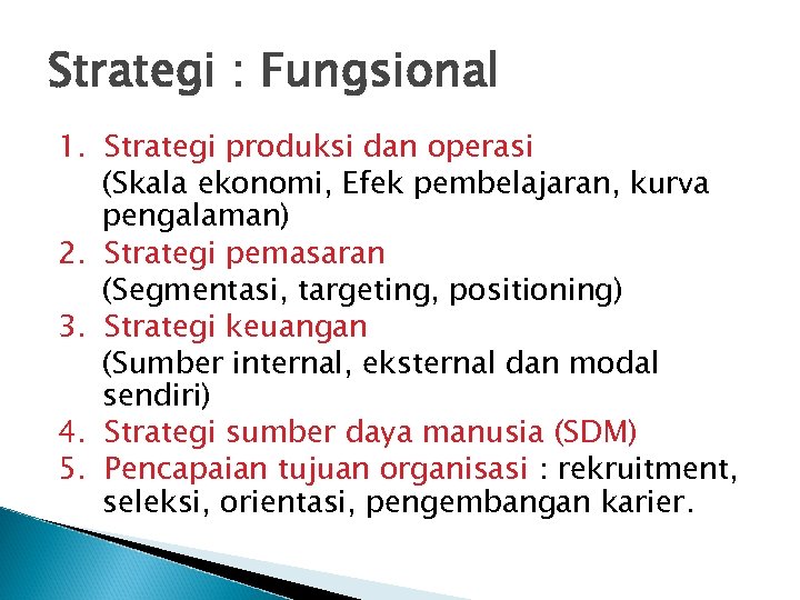 Strategi : Fungsional 1. Strategi produksi dan operasi (Skala ekonomi, Efek pembelajaran, kurva pengalaman)