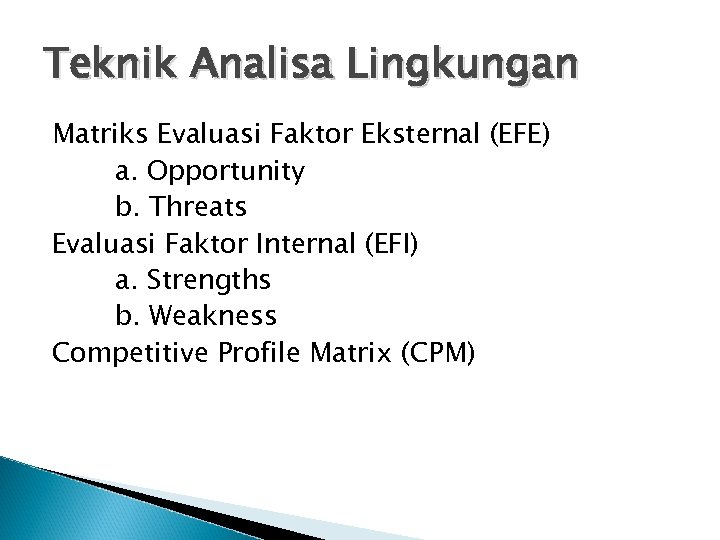 Teknik Analisa Lingkungan Matriks Evaluasi Faktor Eksternal (EFE) a. Opportunity b. Threats Evaluasi Faktor