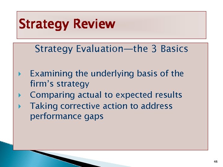 Strategy Review Strategy Evaluation—the 3 Basics Examining the underlying basis of the firm’s strategy