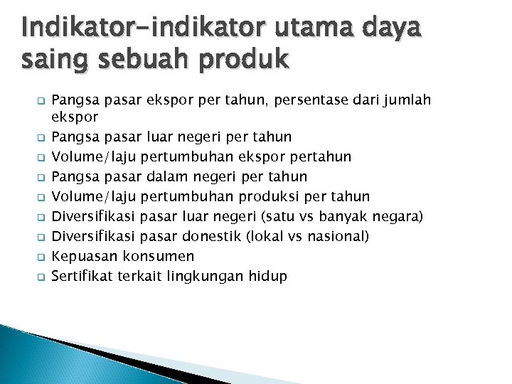 Indikator-indikator utama daya saing sebuah produk q q q q q Pangsa pasar ekspor