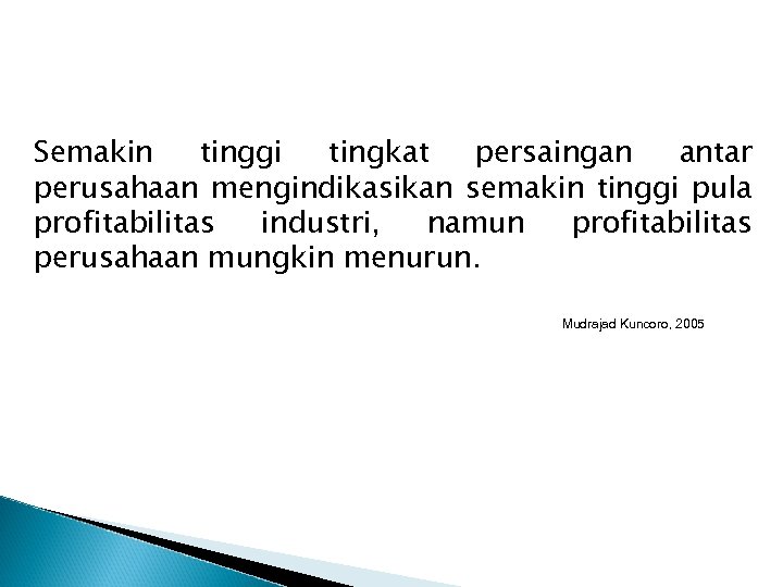 Semakin tinggi tingkat persaingan antar perusahaan mengindikasikan semakin tinggi pula profitabilitas industri, namun profitabilitas