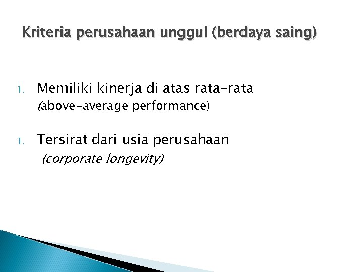 Kriteria perusahaan unggul (berdaya saing) 1. Memiliki kinerja di atas rata-rata 1. Tersirat dari