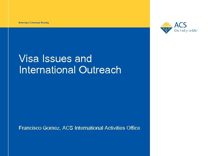 American Chemical Society Visa Issues and International Outreach Francisco Gomez, ACS International Activities Office