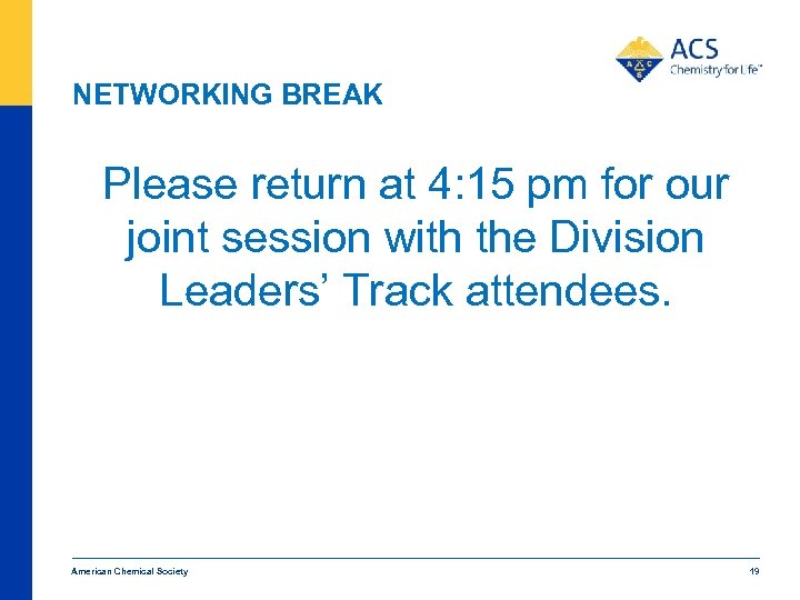 NETWORKING BREAK Please return at 4: 15 pm for our joint session with the