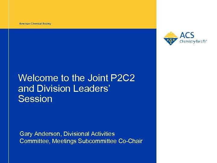 American Chemical Society Welcome to the Joint P 2 C 2 and Division Leaders’