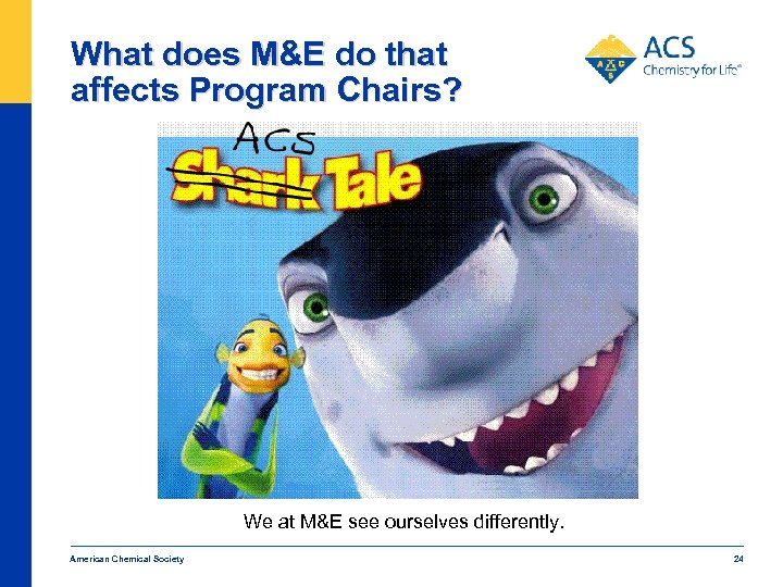 What does M&E do that affects Program Chairs? We at M&E see ourselves differently.