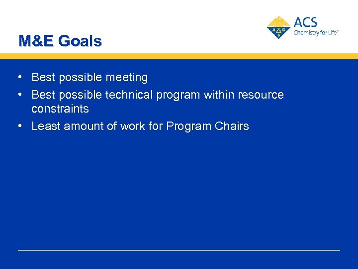 M&E Goals • Best possible meeting • Best possible technical program within resource constraints