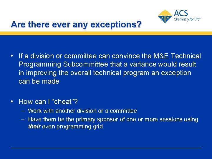 Are there ever any exceptions? • If a division or committee can convince the