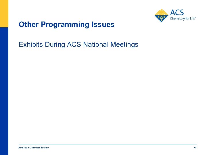 Other Programming Issues Exhibits During ACS National Meetings American Chemical Society 45 