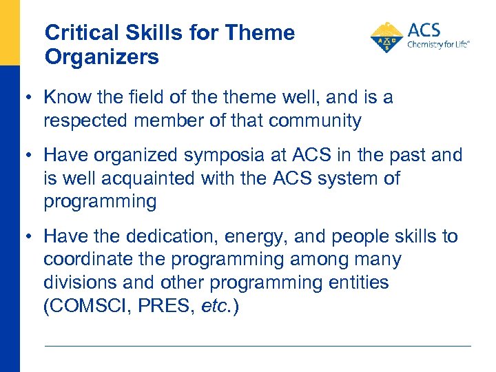 Critical Skills for Theme Organizers • Know the field of theme well, and is
