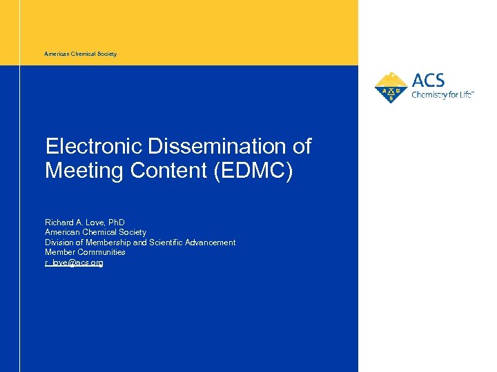 American Chemical Society Electronic Dissemination of Meeting Content (EDMC) Richard A. Love, Ph. D