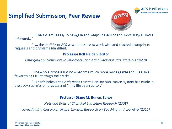 Simplified Submission, Peer Review “…The system is easy to navigate and keeps the editor