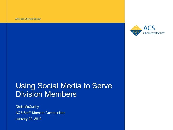 American Chemical Society Using Social Media to Serve Division Members Chris Mc. Carthy ACS