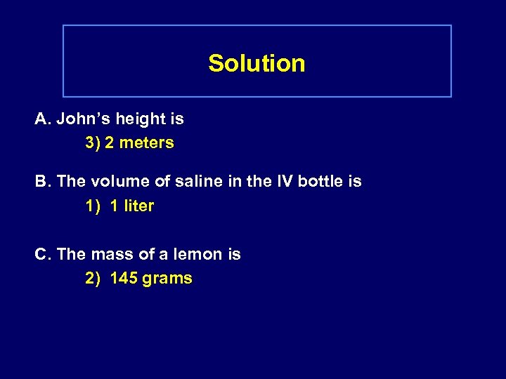 Solution A. John’s height is 3) 2 meters B. The volume of saline in