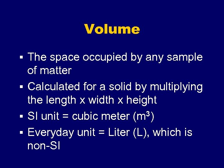 Volume § The space occupied by any sample of matter § Calculated for a