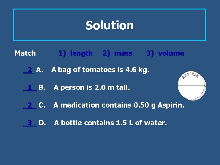 Solution Match _2 A. 1) length 2) mass 3) volume A bag of tomatoes