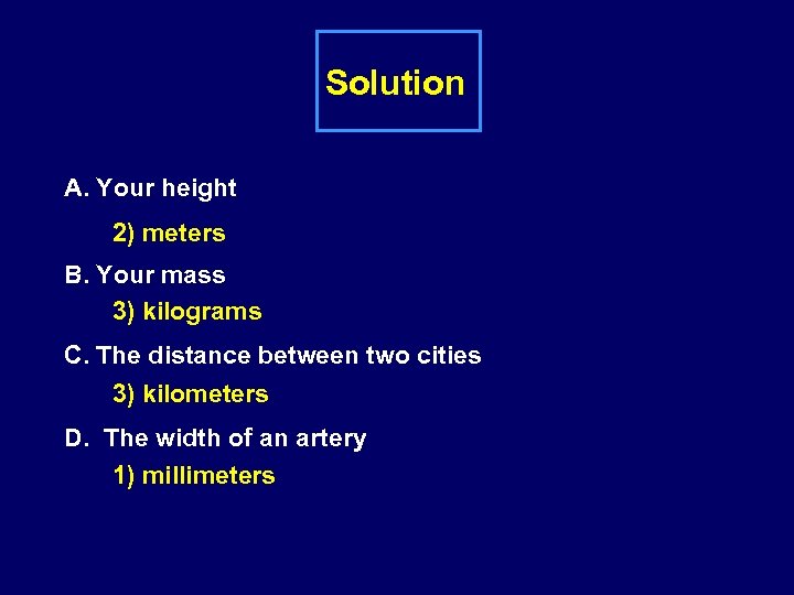 Solution A. Your height 2) meters B. Your mass 3) kilograms C. The distance