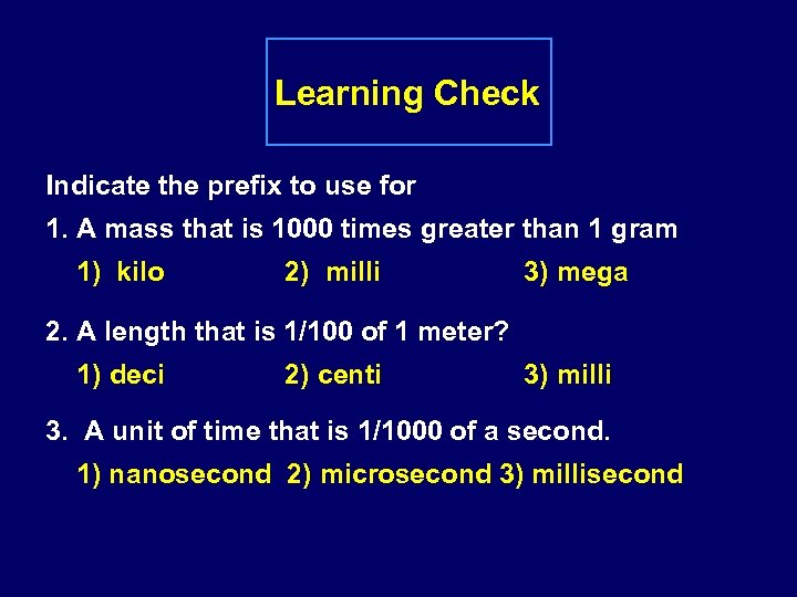 Learning Check Indicate the prefix to use for 1. A mass that is 1000