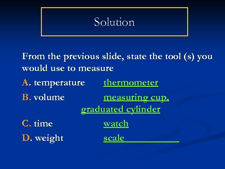 Solution From the previous slide, state the tool (s) you would use to measure