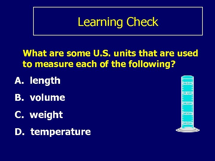 Learning Check What are some U. S. units that are used to measure each