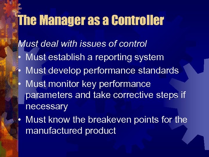 The Manager as a Controller Must deal with issues of control • Must establish