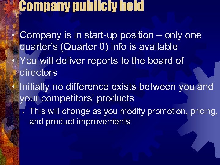 Company publicly held • Company is in start-up position – only one quarter’s (Quarter