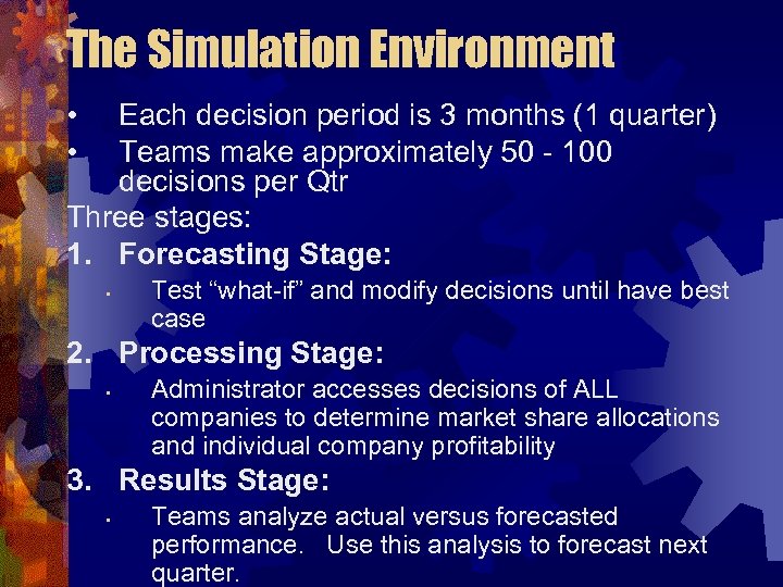 The Simulation Environment • • Each decision period is 3 months (1 quarter) Teams