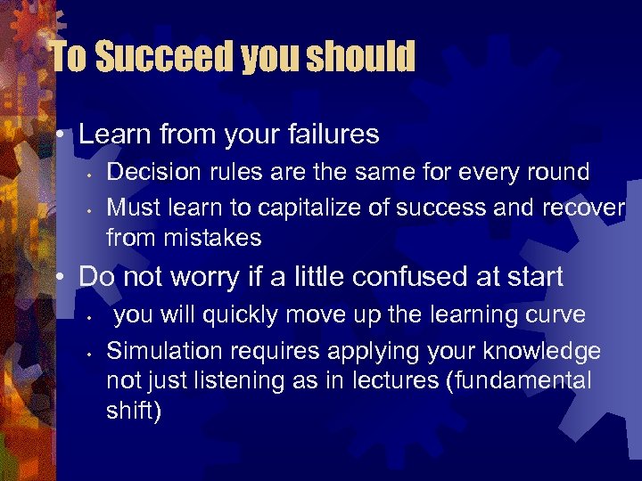 To Succeed you should • Learn from your failures • • Decision rules are