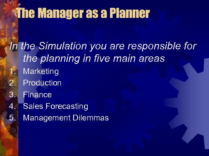 The Manager as a Planner In the Simulation you are responsible for the planning