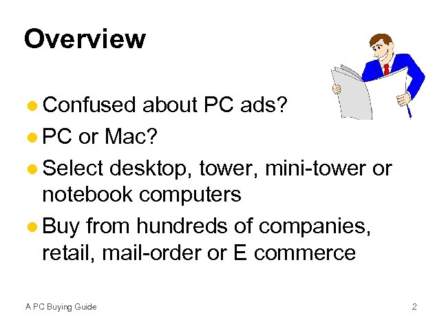 Overview l Confused about PC ads? l PC or Mac? l Select desktop, tower,