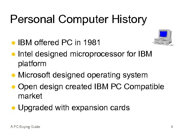 Personal Computer History IBM offered PC in 1981 l Intel designed microprocessor for IBM