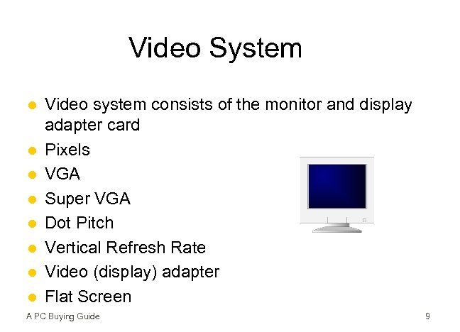 Video System l l l l Video system consists of the monitor and display