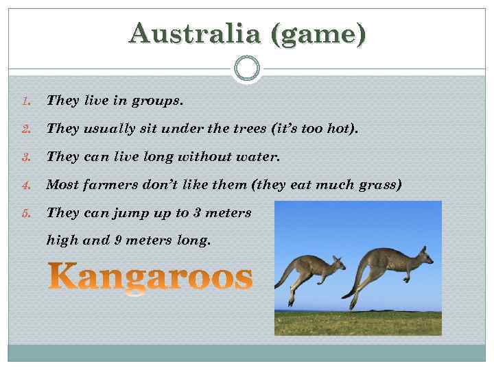 Australia (game) 1. They live in groups. 2. They usually sit under the trees