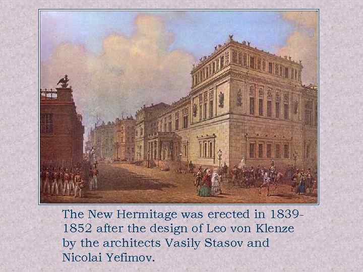 The New Hermitage was erected in 18391852 after the design of Leo von Klenze