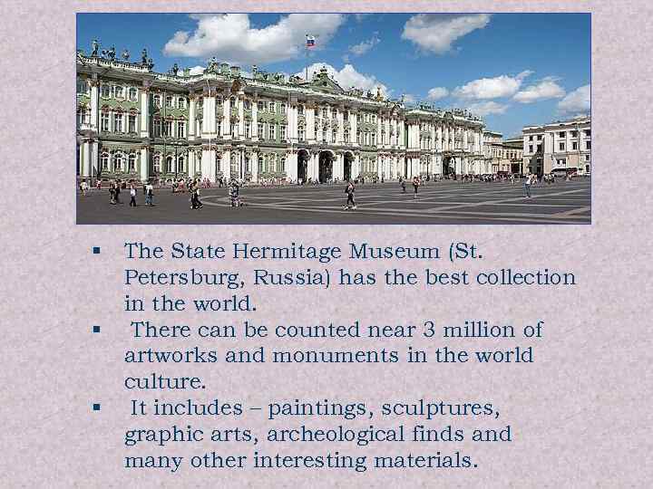 § § § The State Hermitage Museum (St. Petersburg, Russia) has the best collection