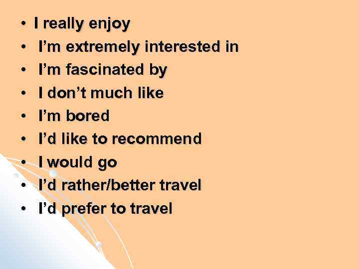  • • • I really enjoy I’m extremely interested in I’m fascinated by