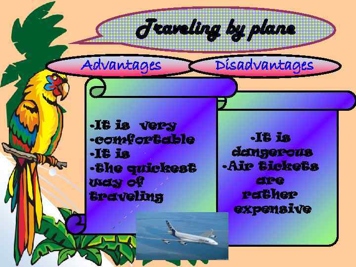 Traveling by plane Advantages • It is very • comfortable • It is •