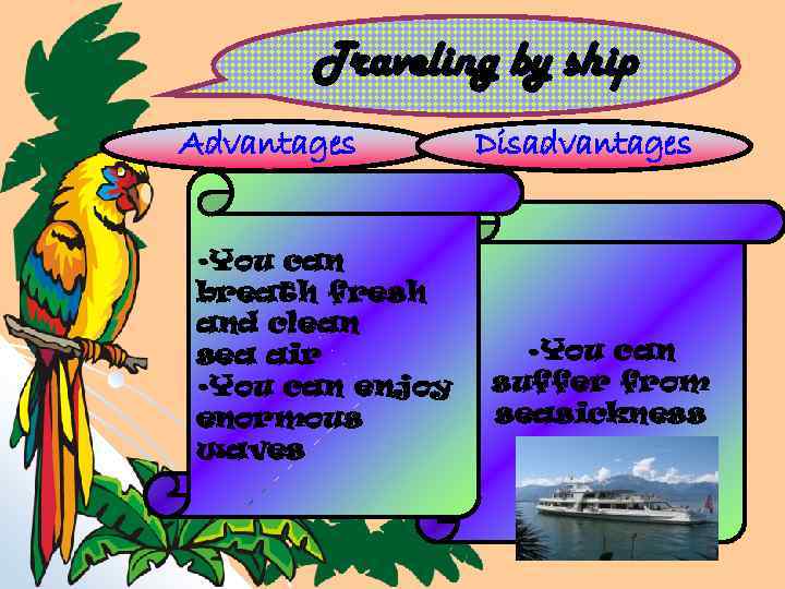 Traveling by ship Advantages • You can breath fresh and clean sea air •