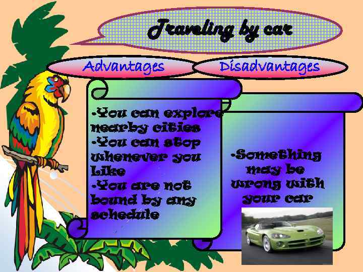 Traveling by car Advantages Disadvantages • You can explore nearby cities • You can
