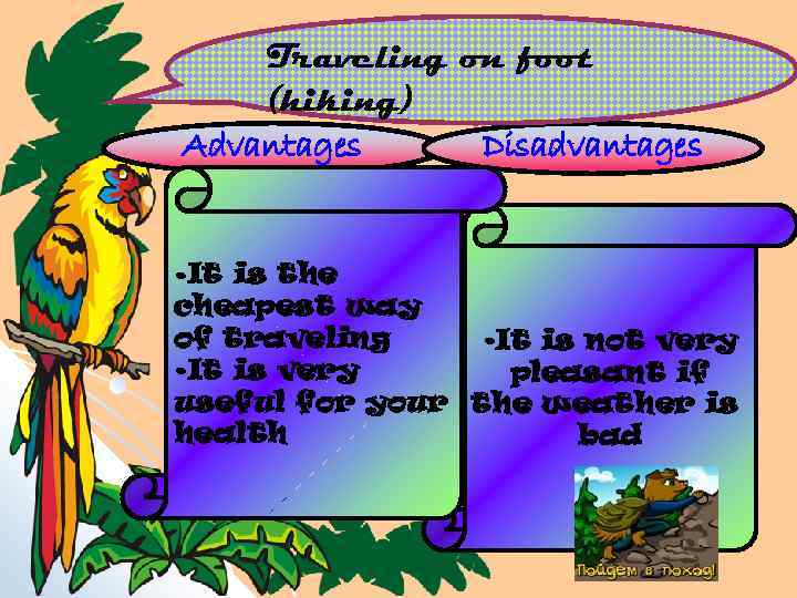 Traveling on foot (hiking) Advantages Disadvantages • It is the cheapest way of traveling