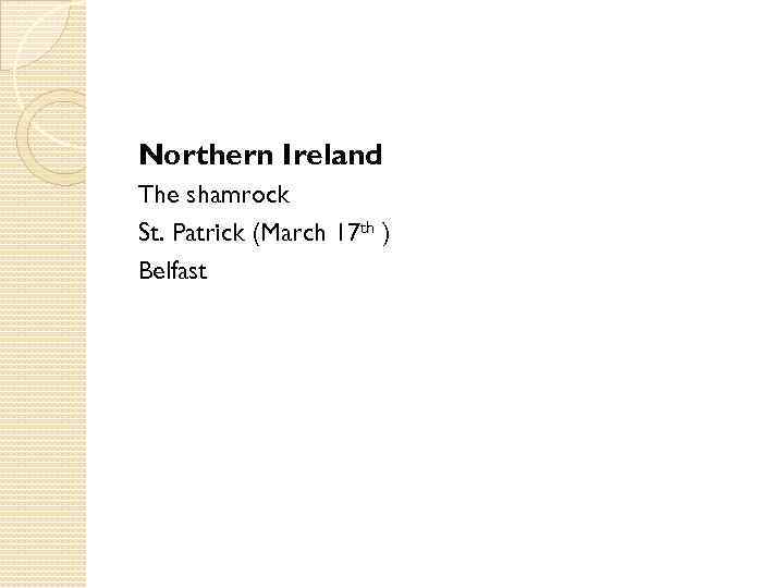 Northern Ireland The shamrock St. Patrick (March 17 th ) Belfast 