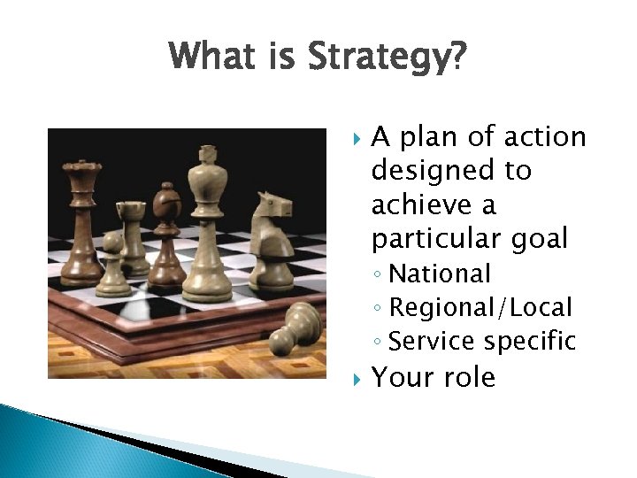 What is Strategy? A plan of action designed to achieve a particular goal ◦