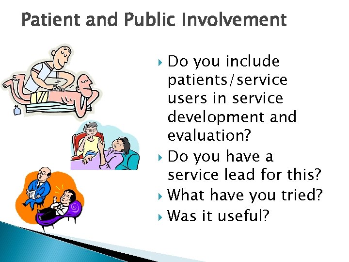 Patient and Public Involvement Do you include patients/service users in service development and evaluation?