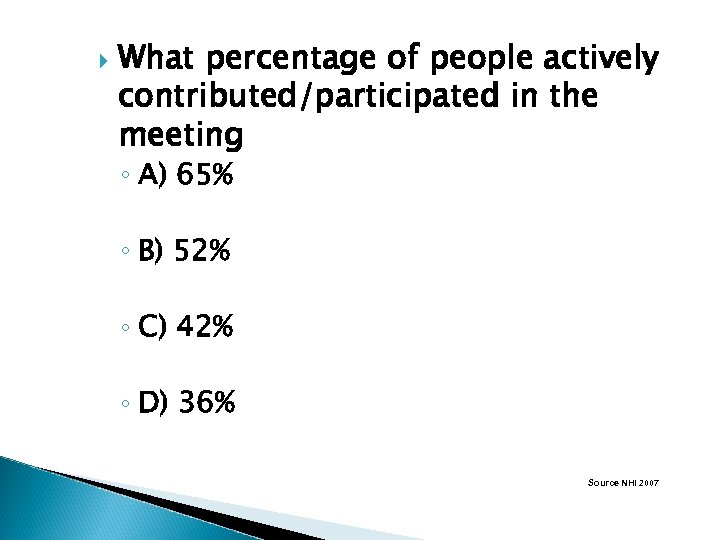 What percentage of people actively contributed/participated in the meeting ◦ A) 65% ◦