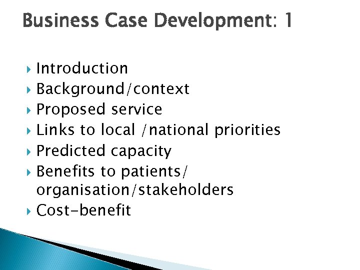 Business Case Development: 1 Introduction Background/context Proposed service Links to local /national priorities Predicted